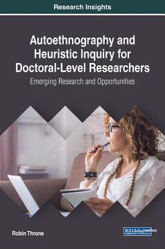 portada Autoethnography and Heuristic Inquiry for Doctoral-Level Researchers: Emerging Research and Opportunities (en Inglés)