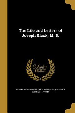 portada The Life and Letters of Joseph Black, M. D. (en Inglés)