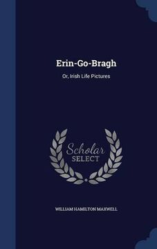 portada Erin-Go-Bragh: Or, Irish Life Pictures