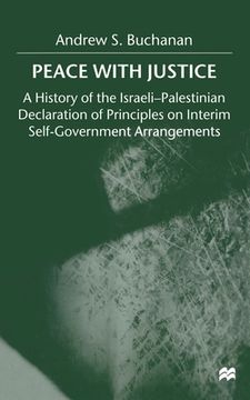 portada Peace with Justice: A History of the Israeli-Palestinian Declaration of Principles on Interim Self-Government Arrangements (en Inglés)