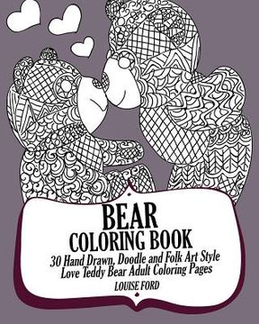 portada Bear Coloring Book: 30 Hand Drawn, Doodle and Folk Art Style Love Teddy Bear Adult Coloring Pages (en Inglés)