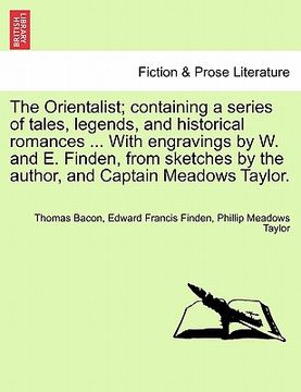 portada the orientalist; containing a series of tales, legends, and historical romances ... with engravings by w. and e. finden, from sketches by the author, (en Inglés)