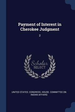 portada Payment of Interest in Cherokee Judgment: 2 (en Inglés)