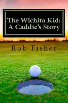 portada The Wichita Kid: A Caddie's Story (en Inglés)