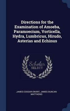 portada Directions for the Examination of Amoeba, Paramoecium, Vorticella, Hydra, Lumbricus, Hirudo, Asterias and Echinus