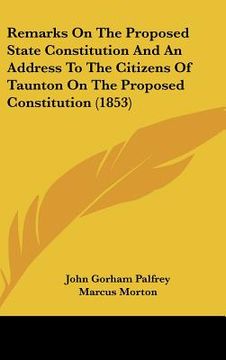 portada remarks on the proposed state constitution and an address to the citizens of taunton on the proposed constitution (1853) (in English)