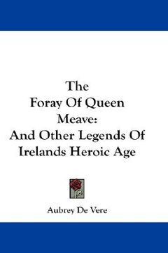 portada the foray of queen meave: and other legends of irelands heroic age (en Inglés)