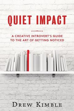 portada Quiet Impact: A Creative Introvert's Guide to the Art of Getting Noticed (en Inglés)