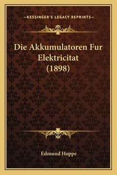 portada Die Akkumulatoren Fur Elektricitat (1898) (en Alemán)
