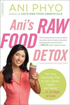 portada Ani's Raw Food Detox [previously published as Ani's 15-Day Fat Blast]: The Easy, Satisfying Plan to Get Lighter, Tighter, and Sexier . . . in 15 Days or Less (en Inglés)
