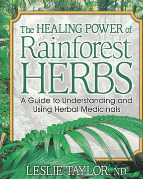 portada The Healing Power of Rainforest Herbs: A Guide to Understanding and Using Herbal Medicinals (en Inglés)