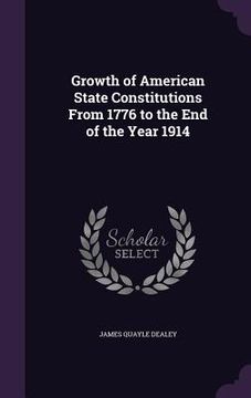 portada Growth of American State Constitutions From 1776 to the End of the Year 1914 (in English)