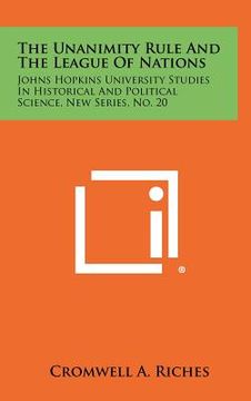portada the unanimity rule and the league of nations: johns hopkins university studies in historical and political science, new series, no. 20 (in English)
