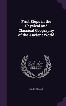 portada First Steps in the Physical and Classical Geography of the Ancient World