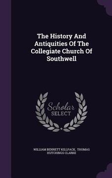 portada The History And Antiquities Of The Collegiate Church Of Southwell