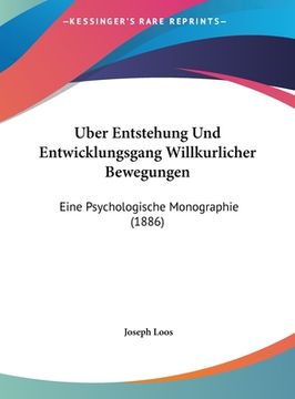 portada Uber Entstehung Und Entwicklungsgang Willkurlicher Bewegungen: Eine Psychologische Monographie (1886) (en Alemán)