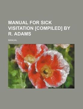 portada manual for sick visitation [compiled] by r. adams