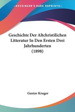 portada Geschichte Der Altchristilichen Litteratur In Den Ersten Drei Jahrhunderten (1898) (en Alemán)