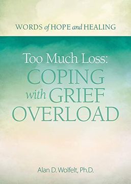 portada Too Much Loss: Coping With Grief Overload (Words of Hope and Healing) (en Inglés)