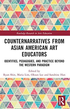 portada Counternarratives From Asian American art Educators (Routledge Research in Arts Education) (en Inglés)