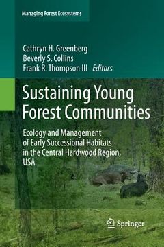 portada Sustaining Young Forest Communities: Ecology and Management of Early Successional Habitats in the Central Hardwood Region, USA (en Inglés)