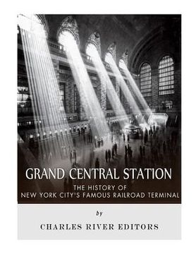portada Grand Central Station: The History of New York City's Famous Railroad Terminal (en Inglés)