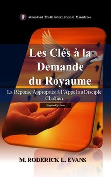 Les Clés à la Demande du Royaume: La Réponse Appropriée à l'Appel au Disciple Chrétien (en Francés)