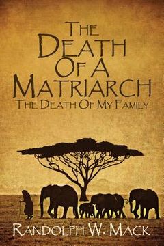 portada The Death Of A Matriarch: The Death Of My Family (en Inglés)