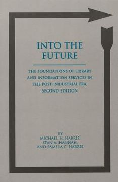 portada Into the Future: The Foundations of Library and Information Services in the Post-Industrial Era (en Inglés)