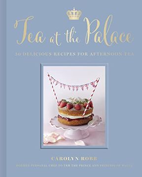 portada Tea at the Palace: 50 Delicious Recipes for Afternoon tea (en Inglés)