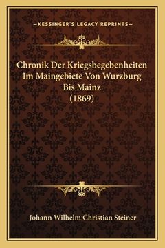 portada Chronik Der Kriegsbegebenheiten Im Maingebiete Von Wurzburg Bis Mainz (1869) (in German)