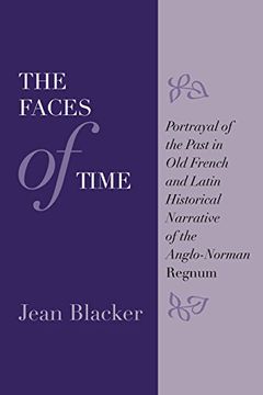 portada The Faces of Time: Portrayal of the Past in old French and Latin Historical Narrative of the Anglo-Norman Regnum (en Inglés)