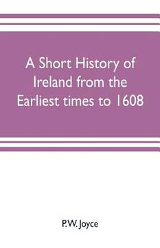 portada A short history of Ireland from the earliest times to 1608 (en Inglés)