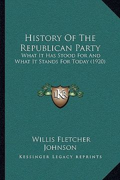 portada history of the republican party: what it has stood for and what it stands for today (1920) (en Inglés)