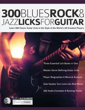 portada 300 Blues, Rock and Jazz Licks for Guitar: Learn 300 Classic Guitar Licks In The Style Of The World's 60 Greatest Players