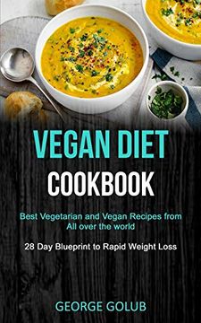 portada Vegan Diet Cookbook: Best Vegetarian and Vegan Recipes From all Over the World (28 day Blueprint to Rapid Weight Loss) (en Inglés)