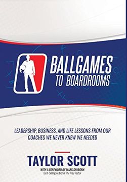 portada Ballgames to Boardrooms: Leadership, Business, and Life Lessons From our Coaches we Never Knew we Needed 