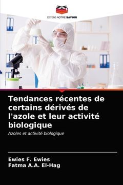 portada Tendances récentes de certains dérivés de l'azole et leur activité biologique (en Francés)