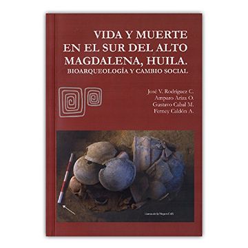 portada Vida y Muerte en el sur del Alto Magdalena, Huela. Bioarqueología y Cambio Social