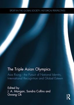 portada The Triple Asian Olympics - Asia Rising: The Pursuit of National Identity, International Recognition and Global Esteem (en Inglés)
