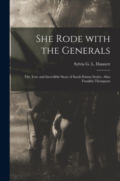 portada She Rode With the Generals: the True and Incredible Story of Sarah Emma Seelye, Alias Franklin Thompson (en Inglés)