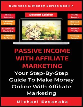 portada Passive Income With Affiliate Marketing: Your Step-By-Step Guide To Make Money Online With Affiliate Marketing 