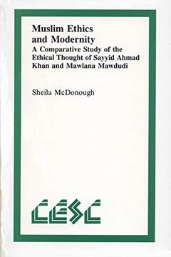portada Muslim Ethics and Modernity: A Comparative Study of the Ethical Thought of Sayyid Ahmad Khan and Mawlana Mawdudi (Comparative Ethics) (in English)