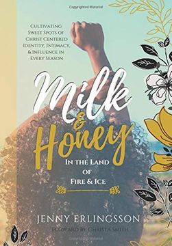 portada Milk & Honey in the Land of Fire & Ice: Cultivating Sweet Spots of Christ Centered Identity, Intimacy & Influence in Every Season (en Inglés)