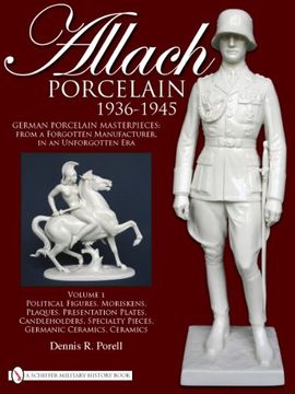 portada Allach Porcelain 1936-1945: Volume 1: Political Figures, Moriskens, Plaques, Presentation Plates, Candleholders, Specialty Pieces, Germanic Ceramics, Ceramics 