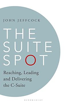 portada The Suite Spot: Reaching, Leading and Delivering the C-Suite (en Inglés)