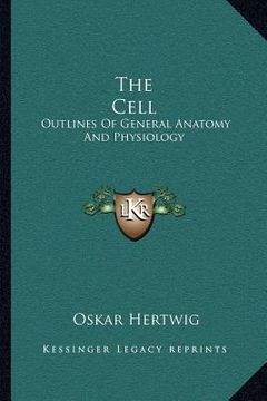 portada the cell: outlines of general anatomy and physiology