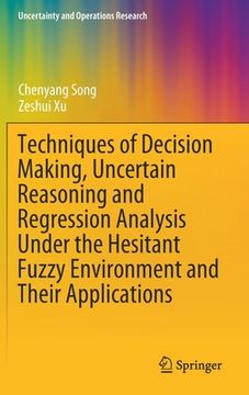 portada Techniques of Decision Making, Uncertain Reasoning and Regression Analysis Under the Hesitant Fuzzy Environment and Their Applications (en Inglés)