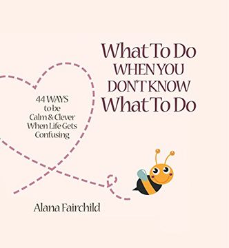 portada What to Do When You Don't Know What to Do: 44 Ways to be Calm & Clever When Life Gets Confusing