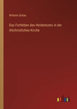 portada Das Fortleben des Heidentums in der Altchristlichen Kirche (en Alemán)